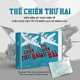 Thế Chiến Thứ Hai - Toàn Diện Về Cuộc Xung Đột Tồi Tệ Nhất Lịch Sử Nhân Loại