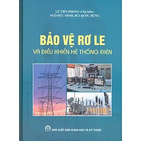 Bảo Vệ Rơ Le Và Điều Khiển Hệ Thống Điện - Lê Tiên Phong (Chủ biên) - Nhà xuất bản Larousse