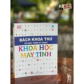Bộ sách BÁCH KHOA THƯ VỀ PHÁT TRIỂN KỸ NĂNG – KHOA HỌC MÁY TÍNH– Tủ sách DK – Đinh Tị Books - Bách Khoa