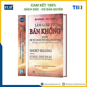 LÀM GIÀU TỪ BÁN KHỐNG - Bí Kíp Đệ Tử Chân Truyền Của O’neil (Short-Selling with the O'Neil Disciples) - 