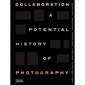 Collaboration A Potential History Of Photography - Artbook