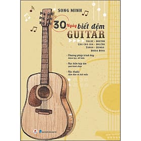 Sách 30 ngày biết đệm Guitar - Valse - Boston - Cha cha cha - Boléro - Tango - Rumba - Bossa Nova - Phương pháp trình bày khoa học, dễ hiểu - Học bấm hợp âm qua hình chụp File Audio đệm đàn và hát mẫu - Song Minh