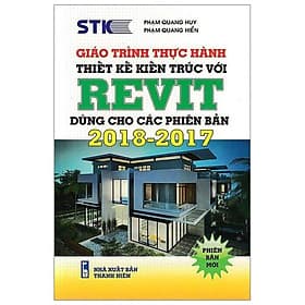 Giáo Trình Thực Hành Thiết Kế Kiến Trúc Với Revit (Dùng Cho Các Phiên Bản 2018 - 2017)