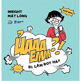 Ủaaa Emm - Đi Làm Roy Hả - Insight Mất Lòng - AZ Việt Nam - Nam Việt