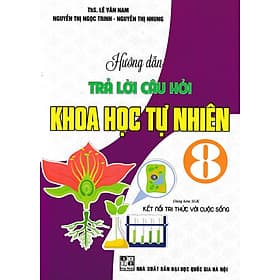 Hướng Dẫn Trả Lời Câu Hỏi Khoa Học Tự Nhiên 8 (Dùng Kèm SGK Kết Nối Tri Thức Với Cuộc Sống) - Tri Thức