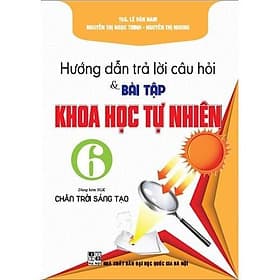 Hướng Dẫn Trả Lời Câu Hỏi Và Bài Tập Khoa Học Tự Nhiên Lớp 6 - Dùng Kèm SGK Chân Trời Sáng Tạo - Hồng Ân - An