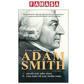 Kỷ Yếu 300 Năm Adam Smith (1723-2023) - Người Đặt Nền Tảng Của Kinh Tế Học Phồn Vinh - 