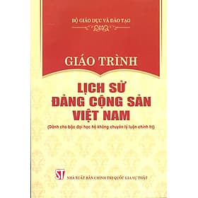 Giáo Trình Lịch Sử Đảng Cộng Sản Việt Nam (Dành Cho Bậc Đại Học Hệ Không Chuyên Lý Luận Chính Trị) - Bộ mới năm 2021 - Nhà Xuất Bản Chính Trị Quốc Gia Sự Thật