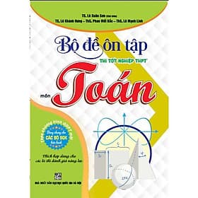 Bộ đề ôn tập thi tốt nghiệp THPT môn toán (thích hợp dùng cho các kì thi đánh giá năng lực) - HA - An Thi