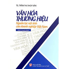 Văn Hoá Thương Hiệu Nguồn Lực Nội Sinh Của Doanh Nghiệp Việt Nam - Nhã Nam