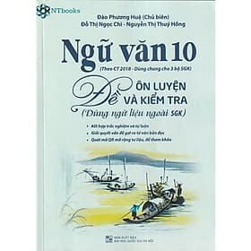 Sách Ngữ văn 10 - Đề Ôn Luyện Và Kiểm tra (Dùng ngữ liệu ngoài sgk)