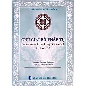 bìa cứng - Chú giải bộ Pháp Tụ - Giáo thọ sư Buddhagosa (Bhikkhu Abhisiddhi - Siêu Thành dịch) - An Nam