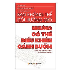 Bạn không thể đổi hướng gió nhưng có thể điều khiển cánh buồm - Bản Quyền - Gió