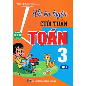 Vở Ôn Luyện Cuối Tuần Toán Lớp 3 Tập 1 - Dùng Chung Cho Các Bộ SGK Hiện Hành - Hồng Ân - An