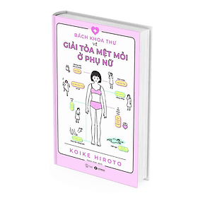 Bách Khoa Thư Về Giải Tỏa Mệt Mỏi Ở Phụ Nữ - Koike Hiroto - 
