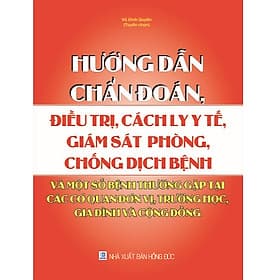 Sách Hướng Dẫn Chẩn Đoán, Điều Trị, Cách Ly Y Tế, Giám Sát, Phòng, Chống Dịch Bệnh Và Một Số Bệnh Thường Gặp Tại Các Cơ Quan, Đơn Vị, Trường Học, Gia Đình Và Cộng Đồng - Lý Đình