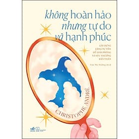 Sách Không hoàn hảo nhưng tự do và hạnh phúc - Christophe Andre