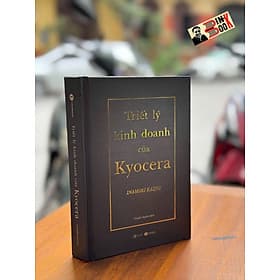 (Bìa cứng) TRIẾT LÝ KINH DOANH CỦA KYOCERA – Inamori Kazuo – Thanh Huyền dịch – Thái Hà – NXB Công Thương - Hú