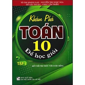 Sách Khám Phá Toán 10 Để Học Giỏi Tập 1( Dùng Kèm SGK Kết Nối Tri Thức Với Cuộc Sống) - Tri Thức