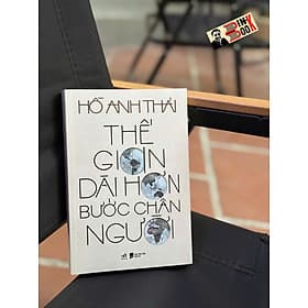 THẾ GIAN DÀI HƠN BƯỚC CHÂN NGƯỜI - Hồ Anh Thái – Nhã Nam - Ume Chan