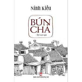 Bún Chả (Tập Truyện Ngắn) - NXB Phụ Nữ - Nhã Nam
