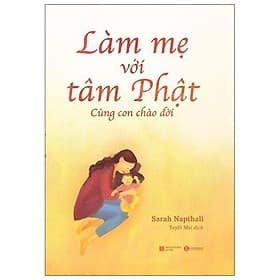 Làm Mẹ Với Tâm Phật - Cùng Con Chào Đời - Lâm Hà