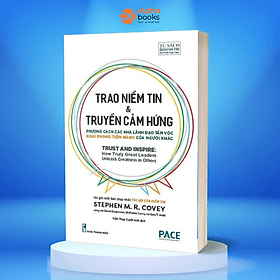 TRAO NIỀM TIN & TRUYỀN CẢM HỨNG (Trust and Inspire) - STEPHEN M. R. COVEY - Trần Thụy Tuyết Anh dịch (bìa mềm) - Tủ sách Doanh Trí-PACE