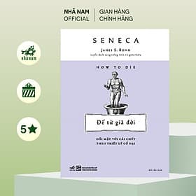 Để từ giã đời: Đối mặt với cái chết theo triết lý cổ đại (Seneca) (Nhã Nam Official) - Lý Nam