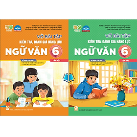 Vở bài tập kiểm tra, đánh giá năng lực Ngữ văn 6, tập 1.2 (Kết nối tri thức với cuộc sống, Chân trời sáng tạo)