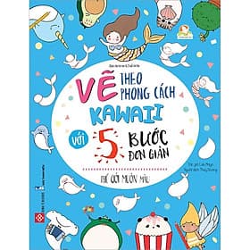 Sách Vẽ Theo Phong Cách Kawaii Với 5 Bước Đơn Giản- Thế Giới Muôn Màu - 