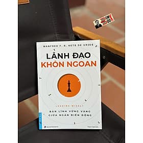 LÃNH ĐẠO KHÔN NGOAN – BẢN LĨNH VỮNG VÀNG GIỮA NGÀN BIẾN ĐỘNG – MANFRED F. R. KETS DE VRIES – First News - Linh Linh