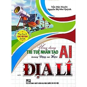 Ứng Dụng Trí Tuệ Nhân Tạo AI Trong Dạy Và Học Môn Địa Lí (Dành Cho Giáo Viên Và Học Sinh) - Viên Tuệ