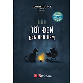 Tối Đen Gần Như Đêm (Tiểu thuyết) - Joanna Bator (Giải thưởng Nike 2013 của Ba Lan) - PN - An Lan