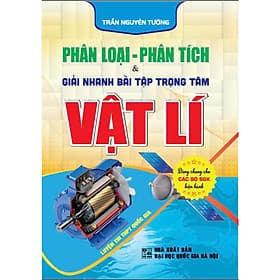 Phân loại - phân tích & giải nhanh bài tập trọng tâm vật lí (dùng chung các bộ sgk hiện hành) - HA - Trọng Nhân