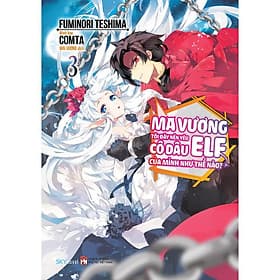 Ma Vương Tôi Đây Nên Yêu Cô Dâu Elf Của Mình Như Thế Nào - Tập 3 - Fuminori Teshima - AZ Việt Nam - Minh