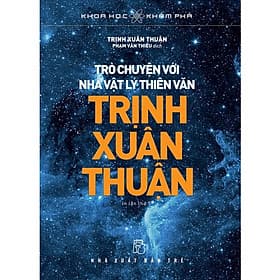 Khoa Học Khám Phá - Trò Chuyện Với Nhà Vật Lý Thiên Văn Trịnh Xuân Thuận - Thuận