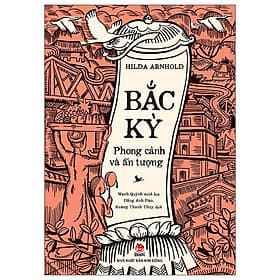 Bắc Kì - Phong Cảnh Và Ấn Tượng - Nhà xuất bản Larousse