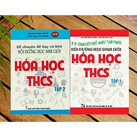 Combo 22 chuyên đề hay và khó bồi dưỡng học sinh giỏi hóa học THCS ( Tập 1 + 2 ) Phiên bản mới nhất - Việt Hà