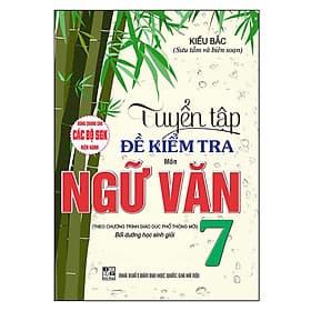 Sách Tuyển Tập Đề Kiểm Tra Môn Ngữ Văn Lớp 7 (Dùng Chung Cho Các Bộ Sgk Hiện Hành) - Văn