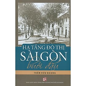 Hạ Tầng Đô Thị Sài Gòn Buổi Đầu - NXB Tổng hợp Thành Phố Hồ Chí Minh