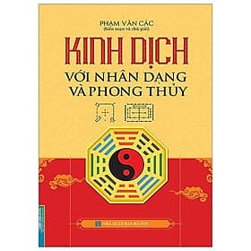 Sách Kinh Dịch Với Nhân Dạng Và Phong Thuỷ (Bìa Cứng) - Đăng Phong