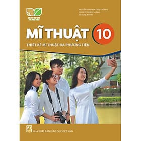 Sách giáo khoa Mĩ Thuật 10- Thiết Kế Mĩ Thuật Đa Phương Tiện- Kết Nối Tri Thức Với Cuộc Sống - Phương Phương