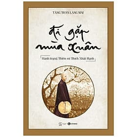 Đi Gặp Mùa Xuân - Hành Trạng Thiền Sư Thích Nhất Hạnh - Di Di