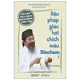 Chỉ Cần Máu Sạch Bách Bệnh Tiêu Tan - Liệu Pháp Giác Hơi Chích Máu Simcheon - Tập 1