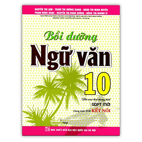 Bồi Dưỡng Ngữ Văn 10 (Dùng Kèm SGK Kết Nối)