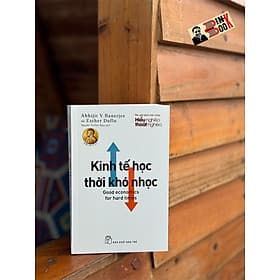 (Tác giả sách bán chạy Hiểu nghèo thoát nghèo) KINH TẾ HỌC THỜI KHÓ NHỌC - Abhijit V. Banerjee; Esther Duflo - Nguyễn Thị Kim Ngọc dịch - NXB Trẻ - Kim Ba