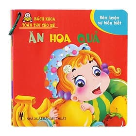 Sách Bách Khoa Toàn Thư Cho Bé - Rèn Luyện Sự Hiểu Biết: Ăn Hoa Quả - Tân Hoa