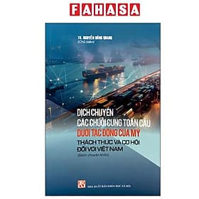 Sách - Dịch Chuyển Các Chuỗi Cung Toàn Cầu Dưới Tác Động Của Mỹ - Thách Thức Và Cơ Hội Đối Với Việt Nam - Khoa
