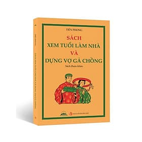 Xem Tuổi Làm Nhà Và Dựng Vợ Gả Chồng - NXB Tri Thức - Tri Thức