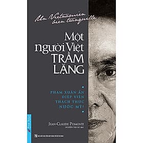 Trạm Đọc | Một Người Việt Trầm Lặng : Phạm Xuân Ẩn - Điệp Viên Thách Thức Nước Mỹ - Tri Thức